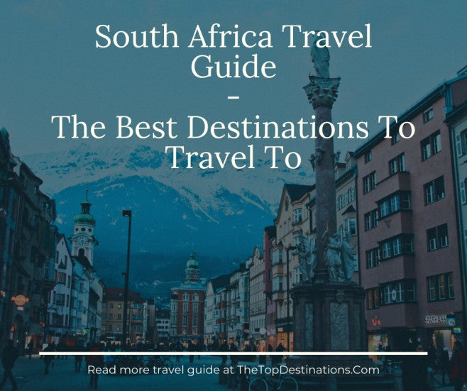 South Africa Travel Guide - The Best Destinations To Travel To