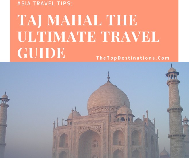 Taj Mahal The Ultimate Travel Guide